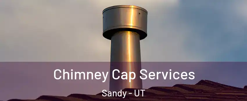  Chimney Cap Services Sandy - UT