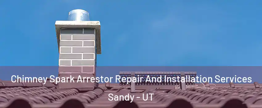  Chimney Spark Arrestor Repair And Installation Services Sandy - UT