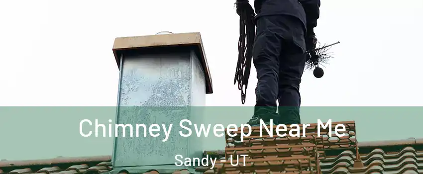  Chimney Sweep Near Me Sandy - UT