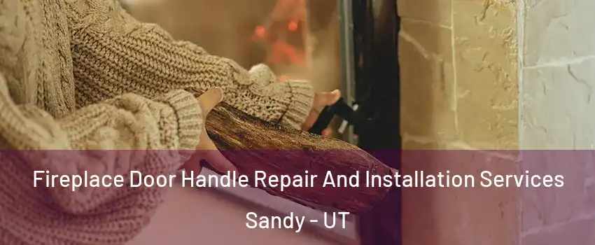  Fireplace Door Handle Repair And Installation Services Sandy - UT