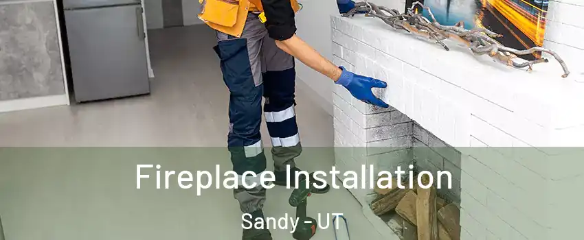  Fireplace Installation Sandy - UT