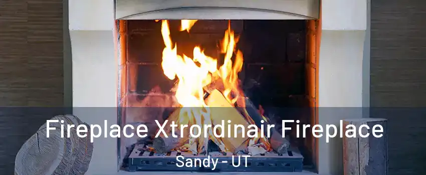  Fireplace Xtrordinair Fireplace Sandy - UT