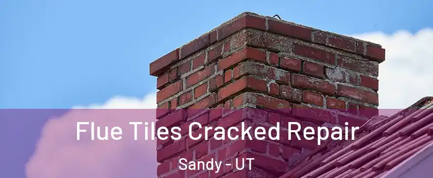  Flue Tiles Cracked Repair Sandy - UT