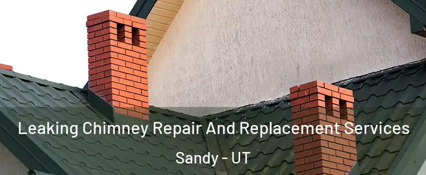  Leaking Chimney Repair And Replacement Services Sandy - UT