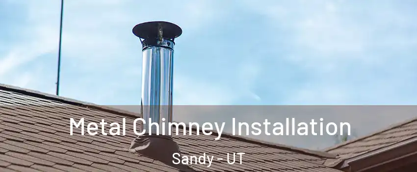  Metal Chimney Installation Sandy - UT