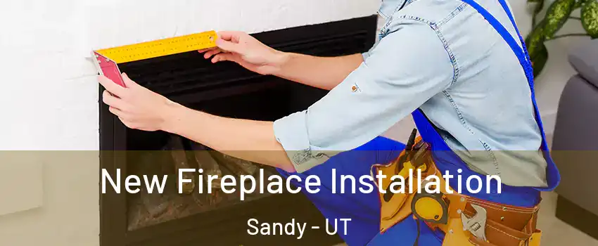  New Fireplace Installation Sandy - UT