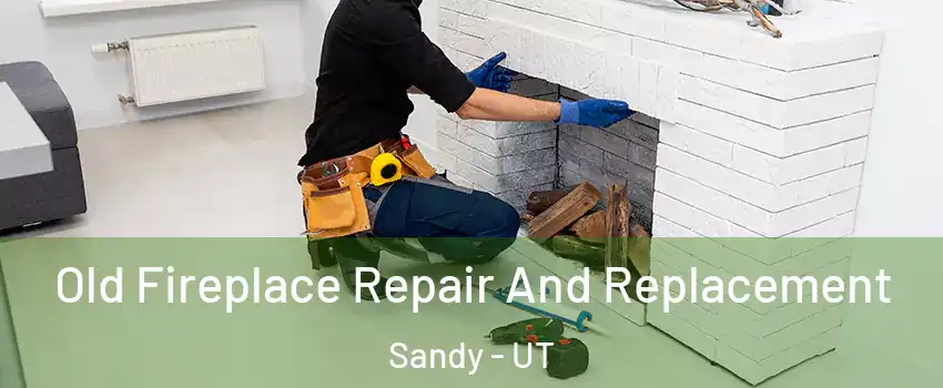  Old Fireplace Repair And Replacement Sandy - UT