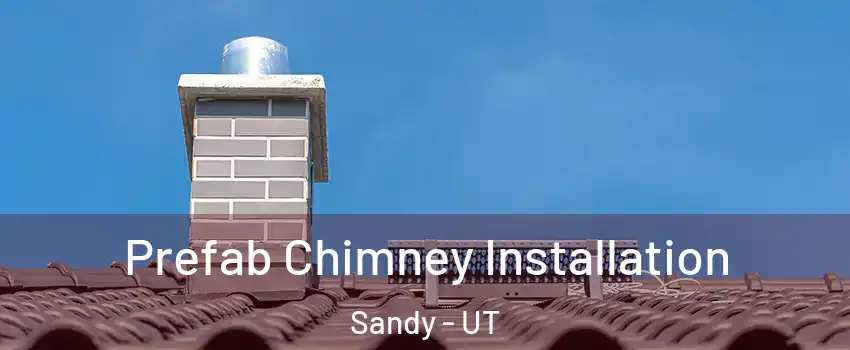  Prefab Chimney Installation Sandy - UT