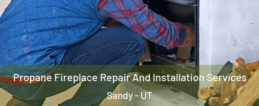  Propane Fireplace Repair And Installation Services Sandy - UT
