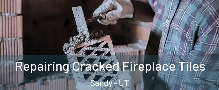 Repairing Cracked Fireplace Tiles Sandy - UT