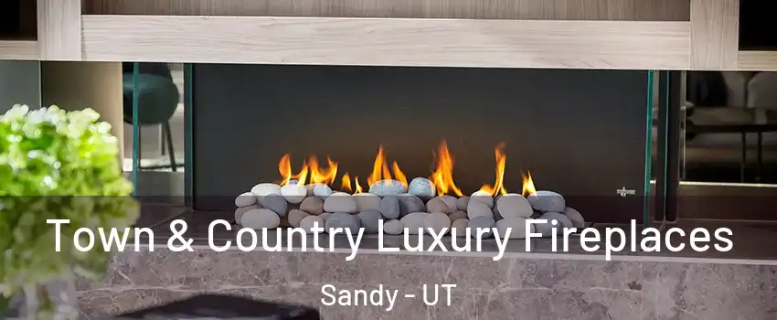  Town & Country Luxury Fireplaces Sandy - UT
