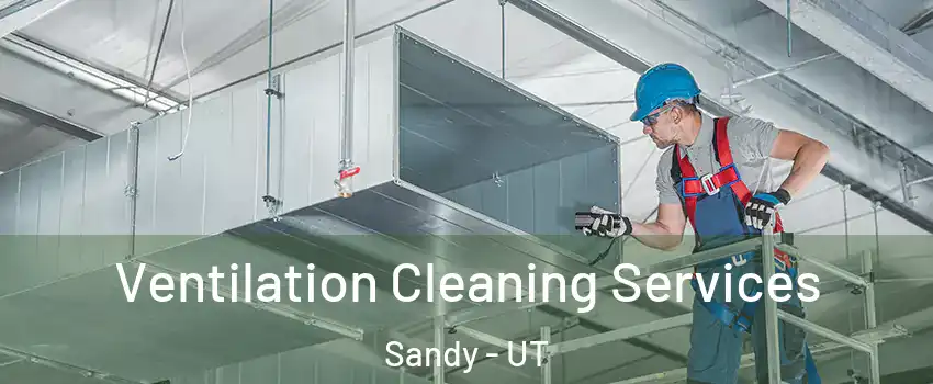  Ventilation Cleaning Services Sandy - UT